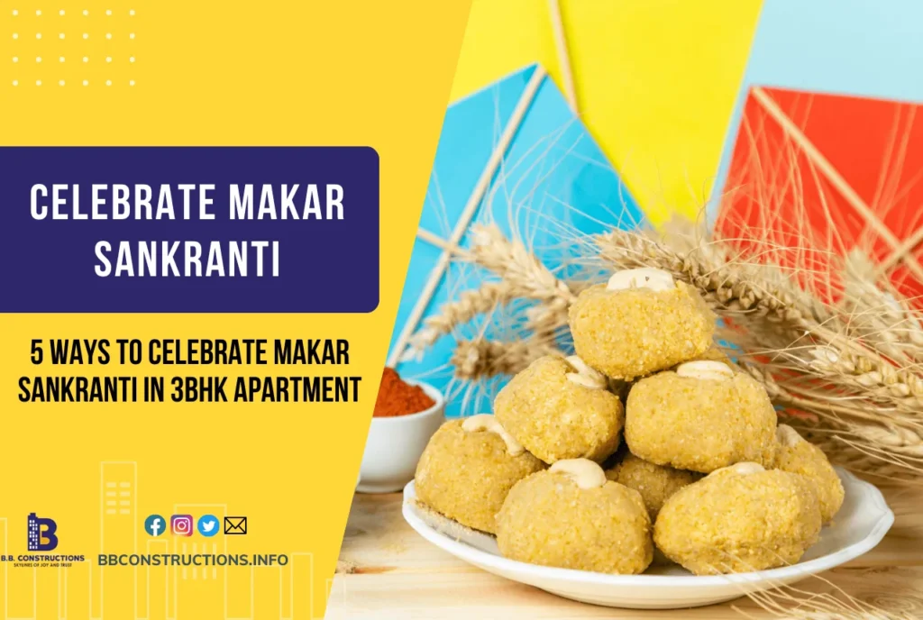 5 Joyful Ways to Celebrate Makar Sankranti in 3BHK Apartment