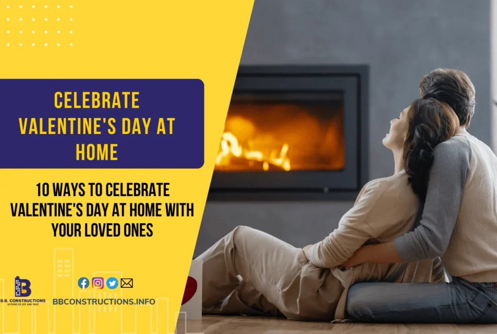 10 Amazing Ways to Celebrate Valentine’s Day at Home with Your Loved Ones