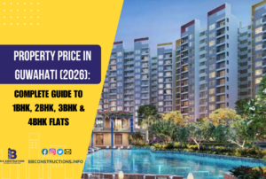 Property Price in Guwahati (2026): Complete Guide to 1BHK, 2BHK, 3BHK & 4BHK Flats